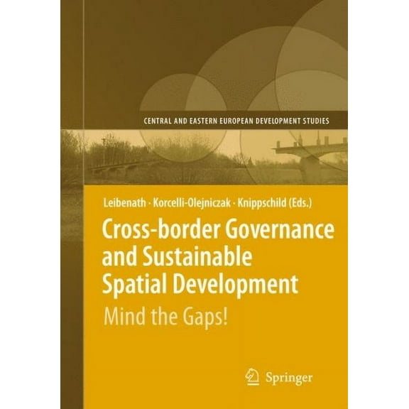 Central and Eastern European Development Studies (Ceedes): Cross-Border Governance and Sustainable Spatial Development: Mind the Gaps! (Hardcover)