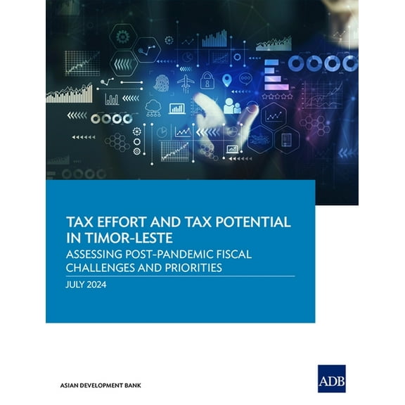 Tax Effort and Tax Potential in Timor-Leste: Assessing Post-Pandemic Fiscal Challenges and Priorities, (Paperback)
