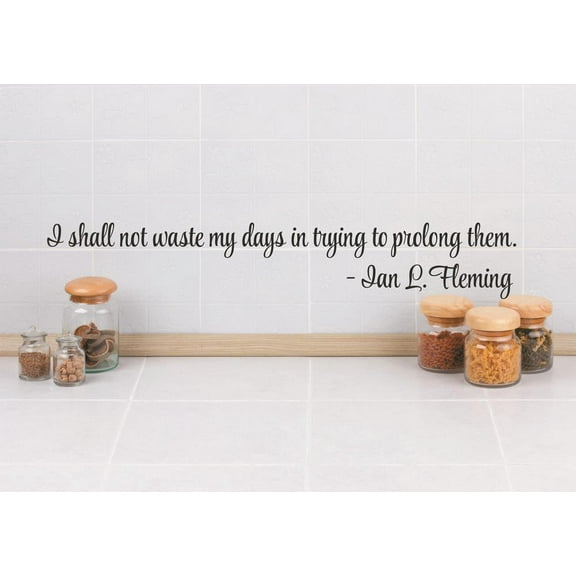New Wall Ideas I Shall Not Waste My Days In Trying To Prolong Them. Ian L. Fleming Quote 5x22 Inches