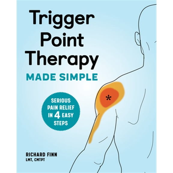 Pre-Owned Trigger Point Therapy Made Simple: Serious Pain Relief in 4 Easy Steps (Paperback) 1646115627 9781646115624