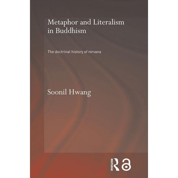 Routledge Critical Studies in Buddhism - Metaphor and Literalism in Buddhism: The Doctrinal History of Nirvana, (Paperback)