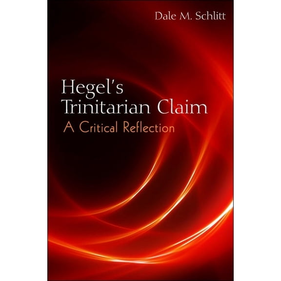 Hegel's Trinitarian Claim: A Critical Reflection, (Paperback)