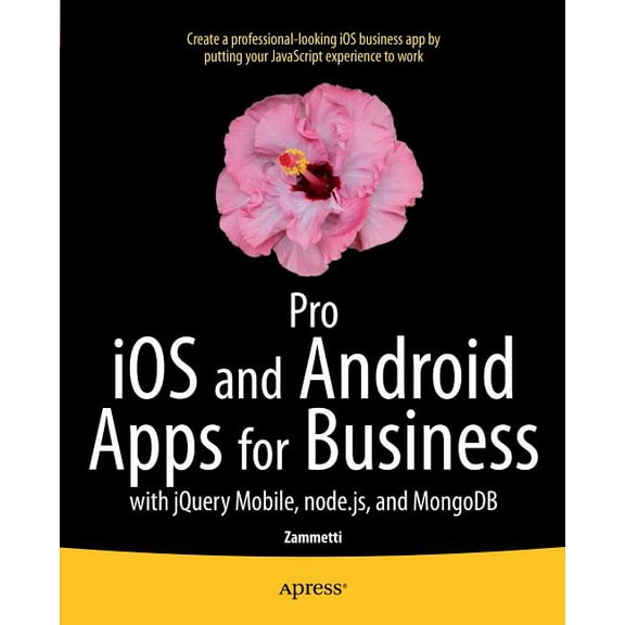Pro IOS and Android Apps for Business: With jQuery Mobile, Node.Js, and MongoDB, (Paperback)