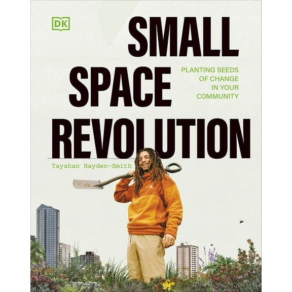 Small Space Revolution : Planting Seeds of Change in Your Community (Hardcover)