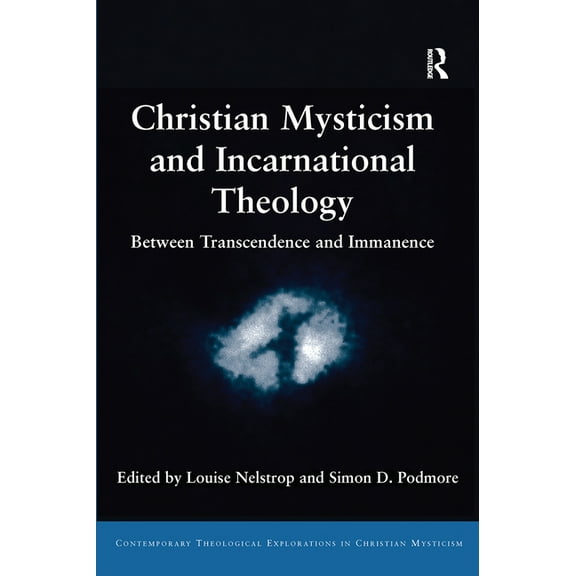 Contemporary Theological Explorations in Christian Mysticism and Incarnational Theology: Between Transcendence and Immanence, (Paperback)