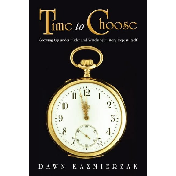 Time to Choose: Growing Up Under Hitler and Watching History Repeat Itself (Paperback)