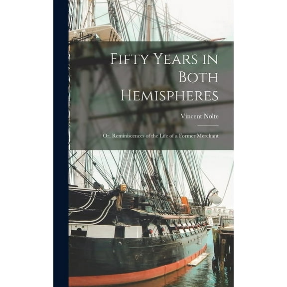 Fifty Years in Both Hemispheres; or, Reminiscences of the Life of a Former Merchant (Hardcover)
