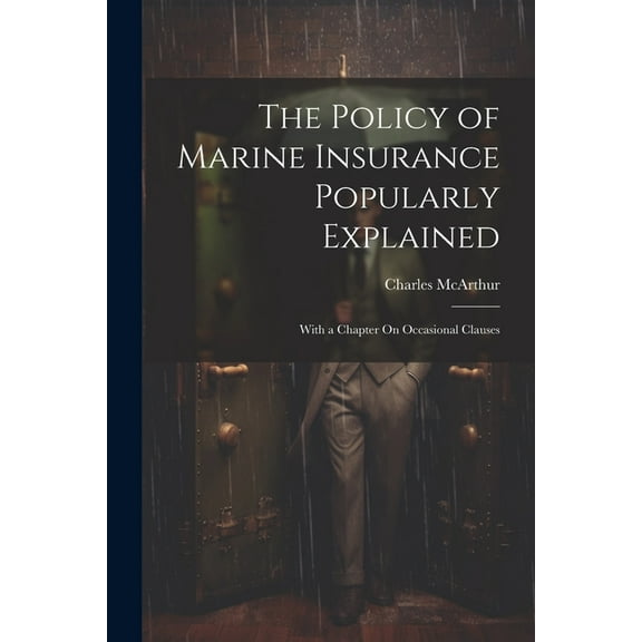 The Policy of Marine Insurance Popularly Explained (Paperback)