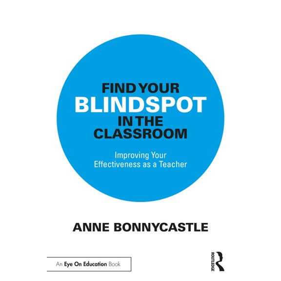 Find Your Blindspot in the Classroom: Improving Your Effectiveness as a Teacher, (Paperback)