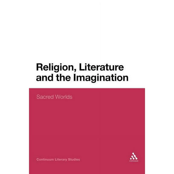 Continuum Literary Studies Religion, Literature and the Imagination: Sacred Worlds, Book 174, (Paperback)