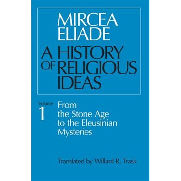 Pre-Owned History of Religious Ideas, Volume 1: From the Stone Age to the Eleusinian Mysteries Paperback