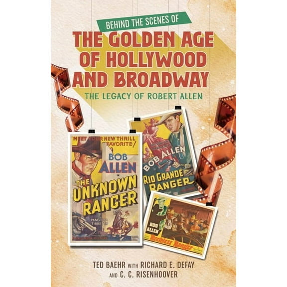 Behind the Scenes of the Golden Age of Hollywood and Broadway: The Legacy of Robert Allen, (Paperback)