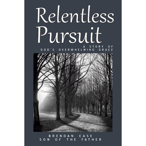 Relentless Pursuit: A Story of God's Overwhelming Grace