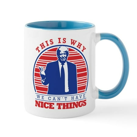 

CafePress - We Cant Have Nice Things Mug - 11 oz Ceramic Mug - Novelty Coffee Tea Cup