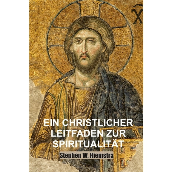 Ein Christlicher Leitfaden zur SpiritualitÃ¤t: Grundlagen fÃ¼r JÃ¼nger, (Paperback)