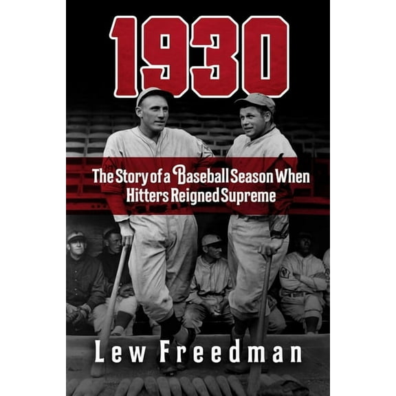 1930 : The Story of a Baseball Season When Hitters Reigned Supreme (Hardcover)