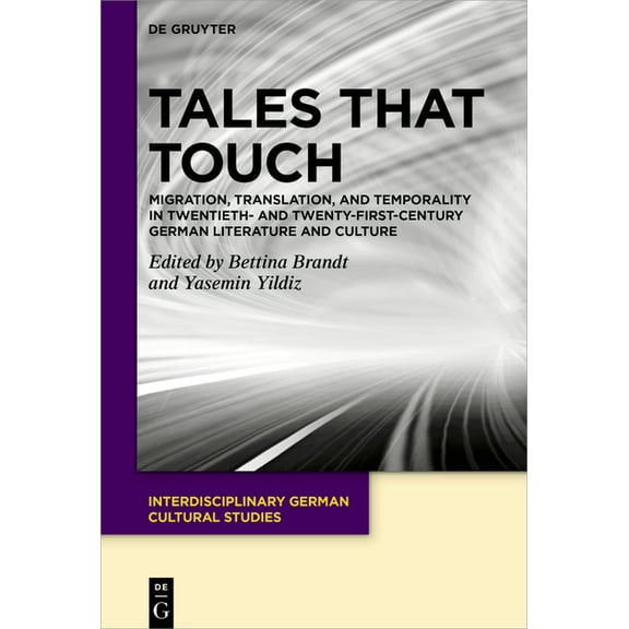 Interdisciplinary German Cultural Studie Tales That Touch: Migration, Translation, and Temporality in Twentieth- And Twenty-First-Century German Literature and C, Book 33, (Hardcover)
