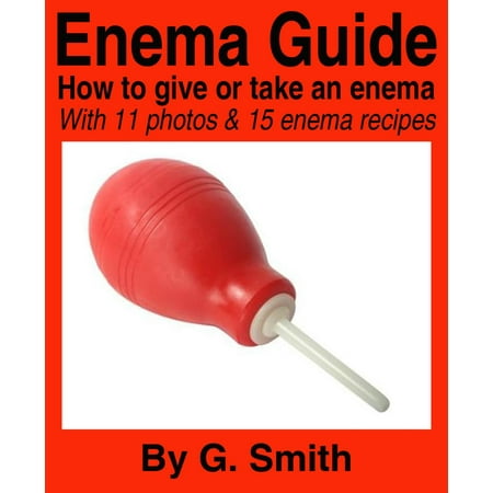 Enema Guide: How to give or take an enema — with 14 photos and 15 enema recipes - (Best Way To Take An Enema)