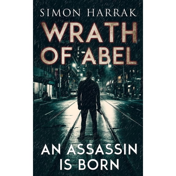 Wrath of Abel An Assassin Is Born, Book 1, (Paperback)