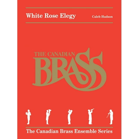 Brass Ensemble Music Book Canadian Brass White Rose Elegy Brass Ensemble Series Book by Canadian Brass by Caleb Hudson ()