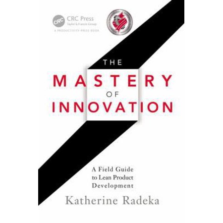 Pre-Owned The Mastery of Innovation: A Field Guide to Lean Product Development (Hardcover) 1439877025 9781439877029