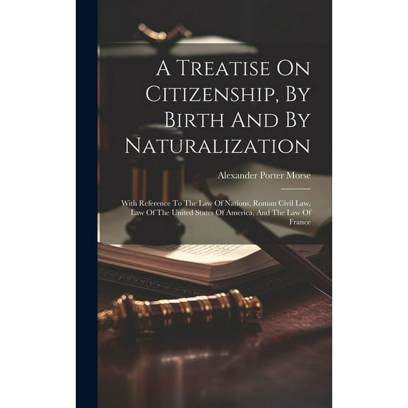 A Treatise On Citizenship, By Birth And By Naturalization (Hardcover)