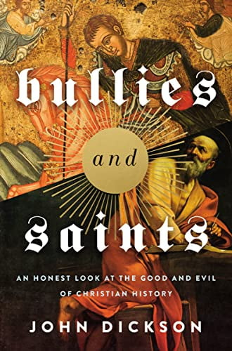 Pre-Owned Bullies and Saints: An Honest Look at the Good and Evil of Christian History (Hardcover) 0310118360 9780310118367