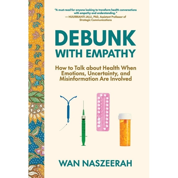 Debunk with Empathy: How to Talk About Health When Emotions, Uncertainty, and Misinformation Are Involved, (Hardcover)