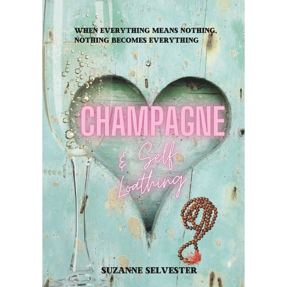 Champagne & Self-loathing (Paperback) by Suzanne Selvester