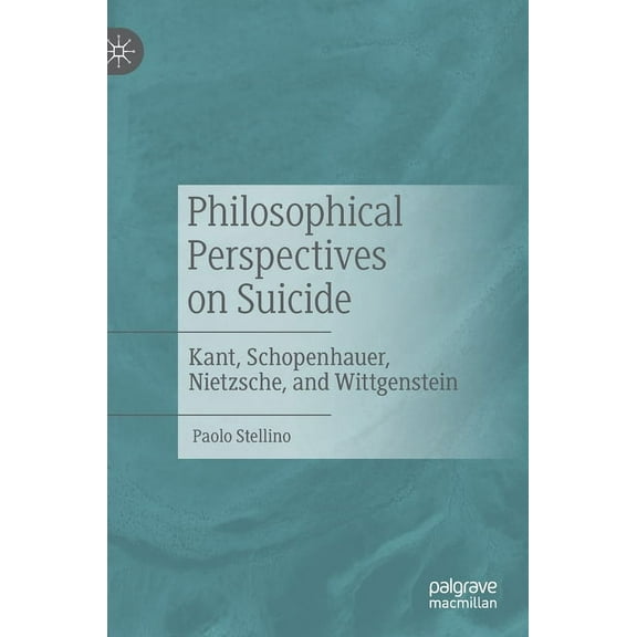 Philosophical Perspectives on Suicide: Kant, Schopenhauer, Nietzsche, and Wittgenstein, (Hardcover)
