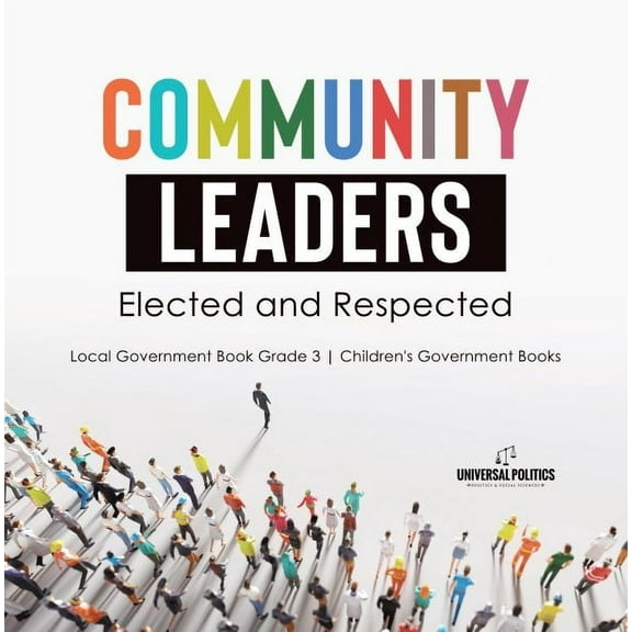 Community Leaders: Elected and Respected Local Government Book Grade 3 Children's Government Books (Hardcover)
