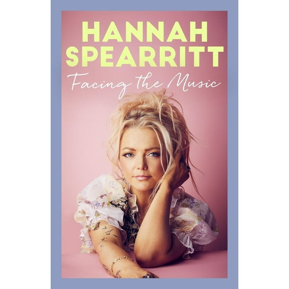 Facing the Music: A Searingly Candid Memoir from S Club 7 Star, Hannah Spearritt, (Paperback)