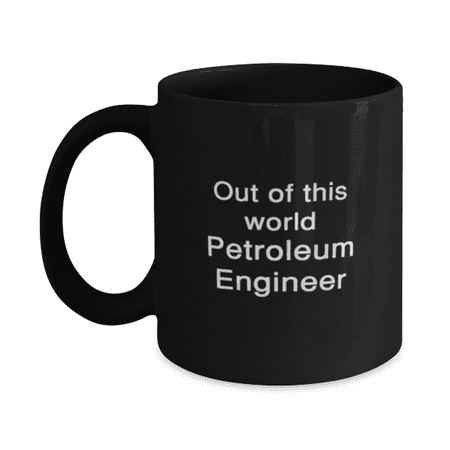 

Funny Petroleum Engineer Mug 11oz Black - Out of This World Petroleum Engineer - Unique Funny for Petroleum Engineer