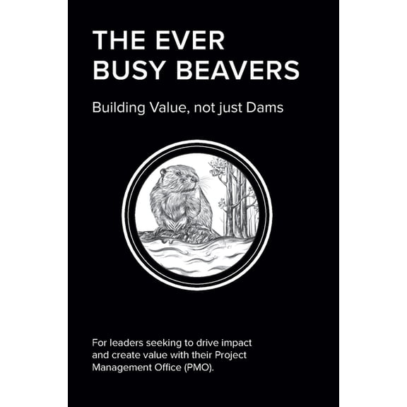 The EVER BUSY BEAVER: Building Value, not just Dams, (Paperback)