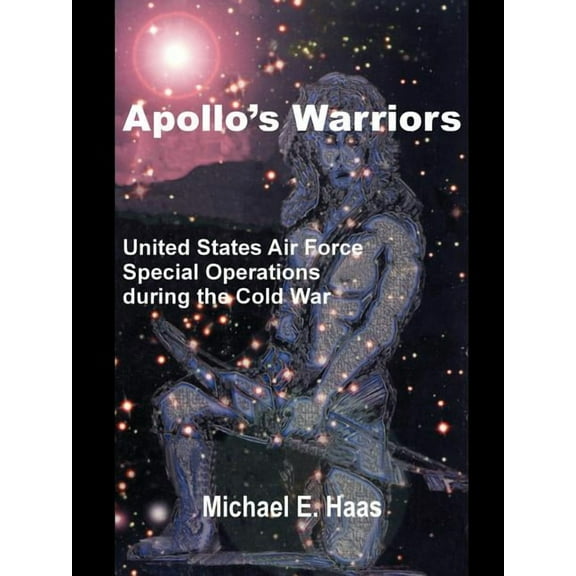 Apollo's Warriors: US Air Force Special Operations During the Cold War, (Paperback)