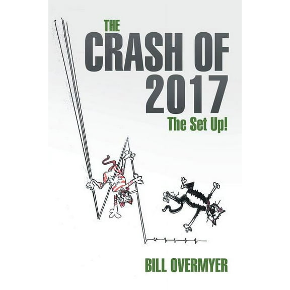 The Crash of 2017: The Set Up! (Paperback) by Bill Overmyer