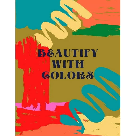 Beautify With Colors: Cute Toddler Coloring Book With Fruits, Vegetables, Numbers, Letters, Shapes and Animals to color. (Paperback)