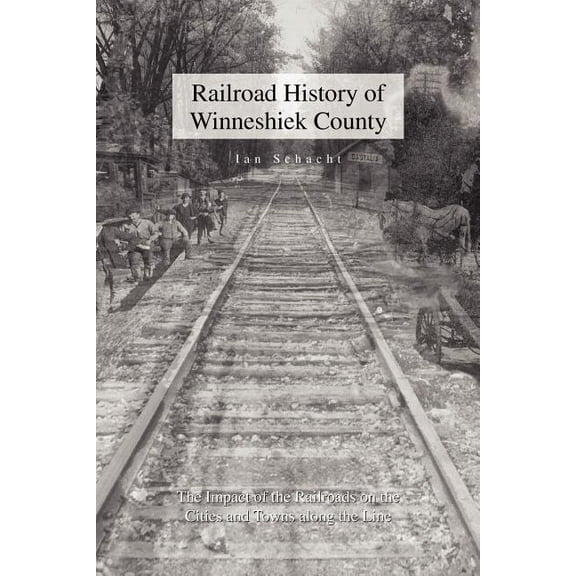 Railroad History of Winneshiek County (Paperback)