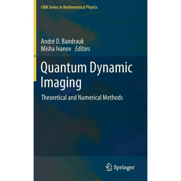 Crm Mathematical Physics Quantum Dynamic Imaging: Theoretical and Numerical Methods, (Hardcover)