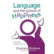 Language and the Pursuit of Happiness: A New Foundation for Designing Your Life, Your Relationships and Your Results, Pre-Owned (Paperback)