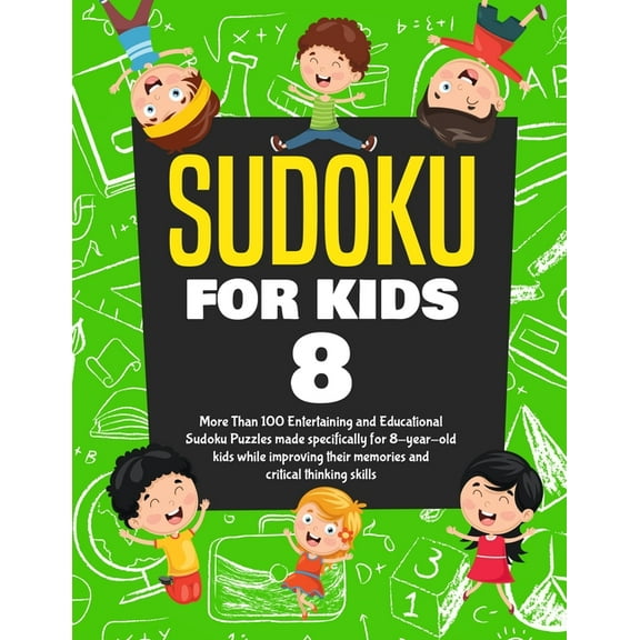 Sudoku for Kids Age 8: More Than 100 Entertaining and Educational Sudoku Puzzles made specifically for 8-year-old kids while improving their