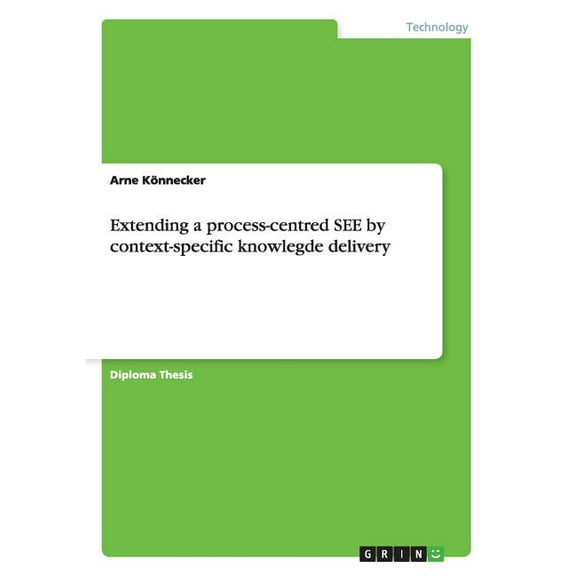 Extending a process-centred SEE by context-specific knowlegde delivery (Paperback)