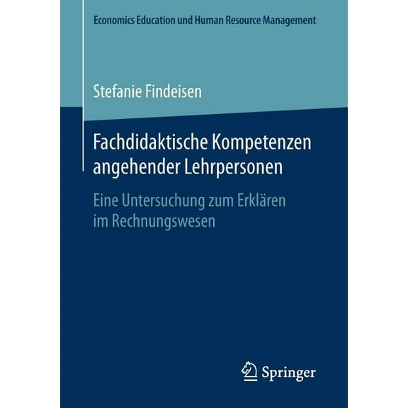 Economics Education Und Human Resource M Fachdidaktische Kompetenzen Angehender Lehrpersonen: Eine Untersuchung Zum Erklären Im Rechnungswesen, (Paperback)