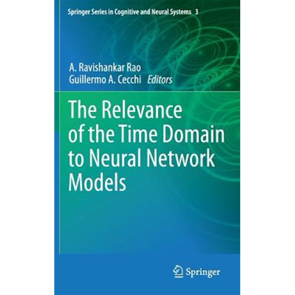 Pre-Owned Springer Cognitive and Neural Systems: The Relevance of the Time Domain to Neural Network Models (Hardcover)