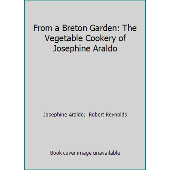 Pre-Owned From a Breton Garden: The Vegetable Cookery of Josephine Araldo (Paperback) 0201608251 9780201608250