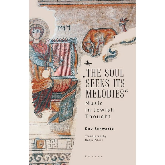 Emunot: Jewish Philosophy and Kabbalah "The Soul Seeks Its Melodies": Music in Jewish Thought, (Hardcover)