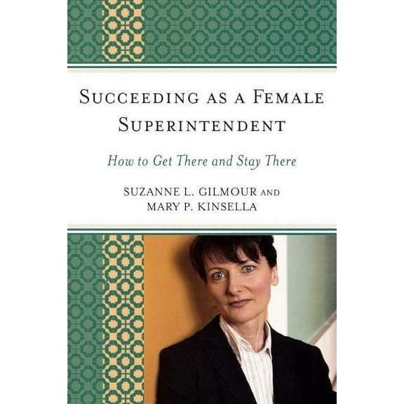 Succeeding as a Female Superintendent: How to Get There and Stay There, (Paperback)