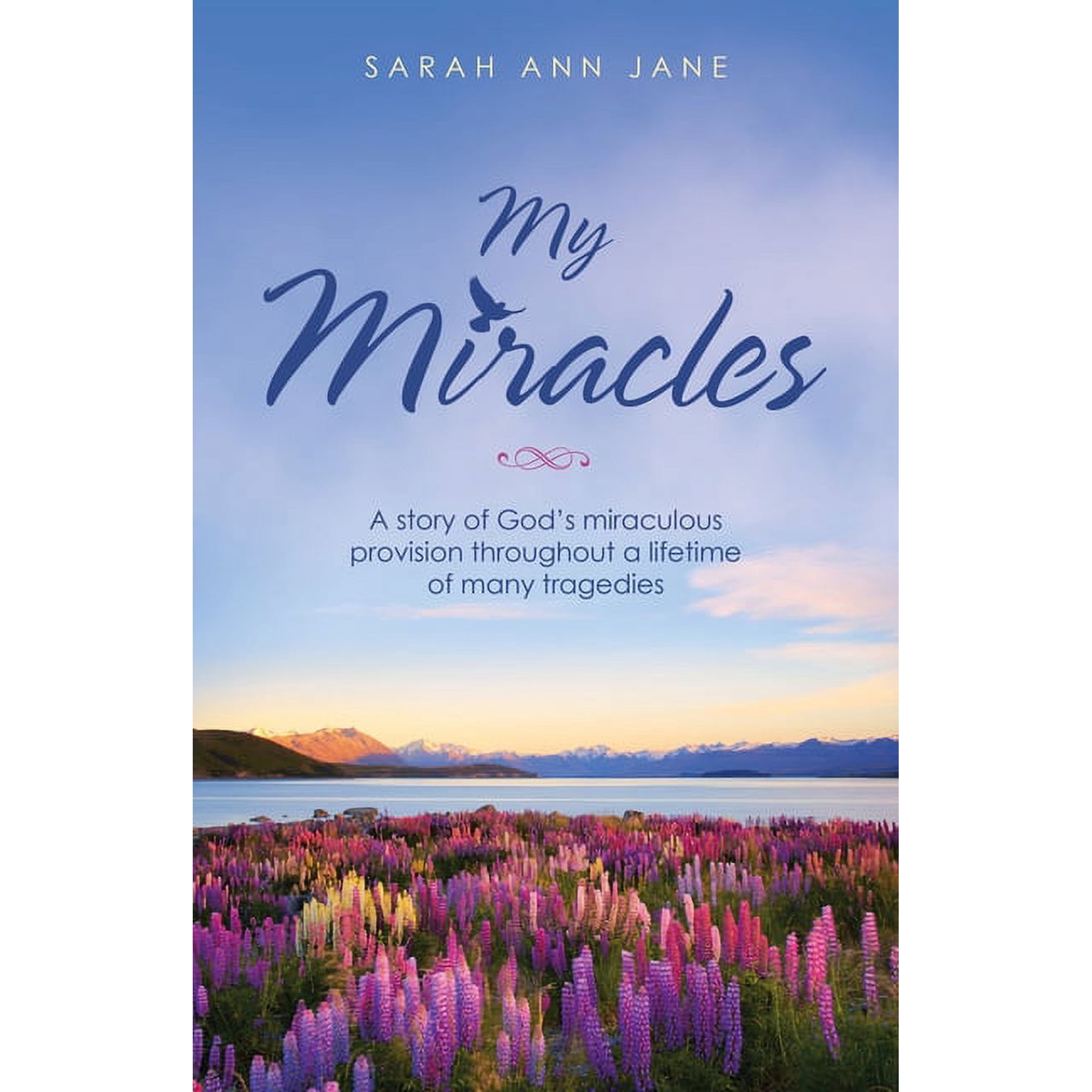 My Miracles: A Story of God s Miraculous Provision Throughout a Lifetime of Many Tragedies (Paperback)