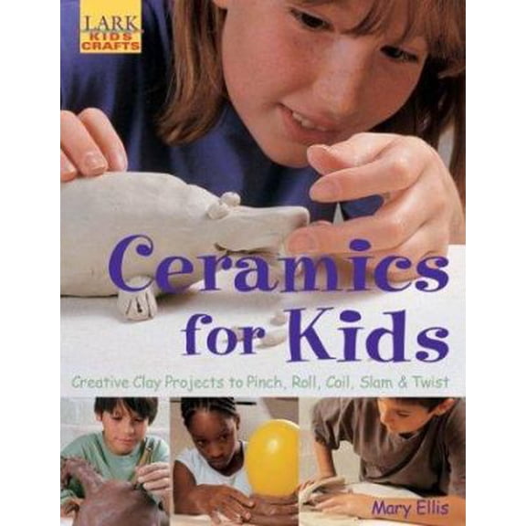 Pre-Owned Kids' Crafts (Paperback): Ceramics for Kids : Creative Clay Projects to Pinch, Roll, Coil, Slam & Twist (Paperback)