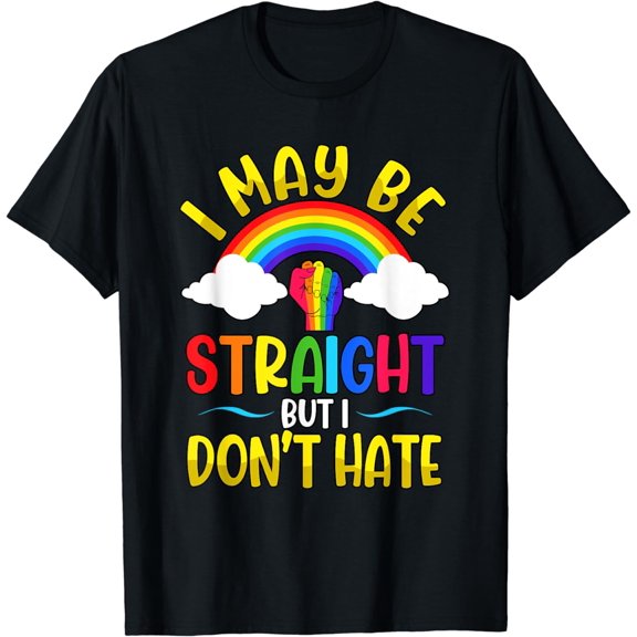 I May Be Straight But I Don't Hate Pride Month LGBT T-Shirt